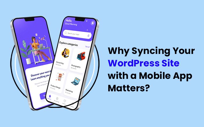Why Syncing Your WordPress Site with a Mobile App Matters